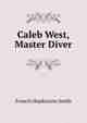 Caleb West, Master Diver, Smith, Francis Hopkinson, 1838-1915 
