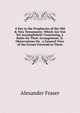 A Key to the Prophecies of the Old & New Testaments: Which Are Not Yet Accomplished: Containing, I. Rules for Their Arrangement. Ii. Observations On . a General View of the Events Foretold in Them, Alexander Fraser 