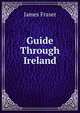 Guide Through Ireland, James Fraser 