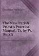 The New Parish Priest's Practical Manual, Tr. by W. Hutch, Giuseppe Frassinetti 
