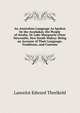 An Australian Language As Spoken by the Awabakal, the People of Awaba, Or Lake Macquarie (Near Newcastle, New South Wales): Being an Account of Their Language, Traditions, and Customs, Lancelot Edward Threlkeld 