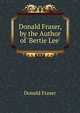 Donald Fraser, by the Author of 'Bertie Lee'., Donald Fraser 