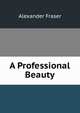 A Professional Beauty, Alexander Fraser 