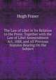The Law of Libel in Its Relation to the Press: Together with the Law of Libel Ammendment Act, 1888, and All Previous Statutes Bearing On the Subject, Hugh Fraser 
