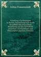 Schelling's Vorlesungen in Berlin; Darstellung und Kritik derselben mit besonderer Beziehung auf das Verh?ltnis zwischen Christenthum und Philosophie (German Edition), Julius Frauenstadt 