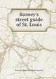 Barney's street guide of St. Louis, Barney W. [from old catalog] Frauenthal 