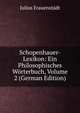 Schopenhauer-Lexikon: Ein Philosophisches Worterbuch, Volume 2 (German Edition), Julius Frauenstadt 