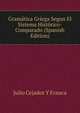 Gramatica Griega Segun El Sistema Historico-Comparado (Spanish Edition), Julio Cejador y Frauca 
