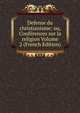 Defense du christianisme: ou, Conferences sur la religion Volume 2 (French Edition), 