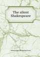 The silent Shakespeare, Robert [from old catalog] Frazer 
