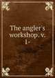 The angler's workshop. v. 1-, 