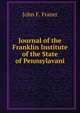Journal of the Franklin Institute of the State of Pennsylavani, John F. Frazer 
