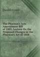 The Pharmacy Acts Amendment Bill of 1883, Lecture On the Proposed Changes in the Pharmacy Act of 1868, Daniel Frazer 