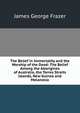 The Belief in Immortality and the Worship of the Dead: The Belief Among the Aborigines of Australia, the Torres Straits Islands, New Guinea and Melanesia, Frazer, James George, Sir, 1854-1941 