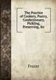 The Practice of Cookery, Pastry, Confectionary, Pickling, Preserving, &c, Frazer 