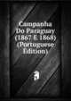 Campanha Do Paraguay (1867 E 1868) (Portuguese Edition), 