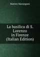 La basilica di S. Lorenzo in Firenze (Italian Edition), Matteo Marangoni 