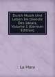 Durch Musik Und Leben Im Dienste Des Ideals, Volume 1 (German Edition), La Mara 