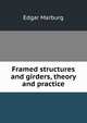 Framed structures and girders, theory and practice, Edgar Marburg 