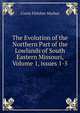The Evolution of the Northern Part of the Lowlands of South Eastern Missouri, Volume 1, issues 1-5, Curtis Fletcher Marbut 