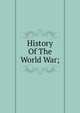 History Of The World War;, 