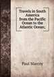 Travels in South America from the Pacific Ocean to the Atlantic Ocean;, Paul Marcoy 