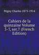 Cahiers de la quinzaine Volume 5-7, ser.7 (French Edition), Peguy Charles 1873-1914 