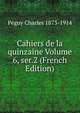 Cahiers de la quinzaine Volume 6, ser.2 (French Edition), Peguy Charles 1873-1914 