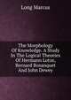 The Morphology Of Knowledge. A Study In The Logical Theories Of Hermann Lotze, Bernard Bosanquet And John Dewey, Long Marcus 
