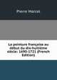 La peinture francaise au debut du dix-huitieme siecle: 1690-1721 (French Edition), Pierre Marcel 