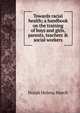 Towards racial health; a handbook on the training of boys and girls, parents, teachers & social workers, Norah Helena March 