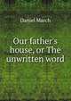Our father's house, or The unwritten word, Daniel March 