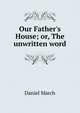 Our Father's House; or, The unwritten word, Daniel March 