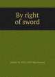 By right of sword, Arthur W. 1852-1923 Marchmont 