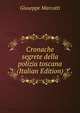 Cronache segrete della polizia toscana (Italian Edition), Giuseppe Marcotti 
