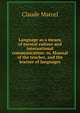 Language as a means of mental culture and international communication: or, Manual of the teacher, and the learner of languages, Claude Marcel 