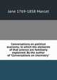 Conversations on political economy; in which the elements of that science are familiarly explained. By the author of "Conversations on chemistry", Jane 1769-1858 Marcet 