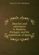 Sketches and adventures in Madeira, Portugal, and the Andalusias of Spain, Charles W. 1815-1864 March 