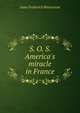 S. O. S. America's miracle in France, Marcosson, Isaac Frederick 