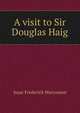 A visit to Sir Douglas Haig, Marcosson, Isaac Frederick 