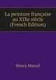 La peinture francaise au XIXe siecle (French Edition), Henry Marcel 