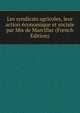 Les syndicats agricoles, leur action economique et sociale par Mis de Marcillac (French Edition), 