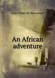 An African adventure, Marcosson, Isaac Frederick 