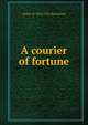 A courier of fortune, Arthur W. 1852-1923 Marchmont 