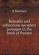 Remarks and reflections on select passages in the book of Psalms, B Marchant 