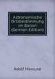 Astronomische Ortsbestimmung im Ballon (German Edition), Adolf Marcuse 