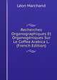 Recherches Organographiques Et Organogeniques Sur Le Coffea Arabica L. (French Edition), Leon Marchand 