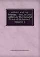 A Duke and His Friends: The Life and Letters of the Second Duke of Richmond, Volume 1, Charles Henry Gordon-Lennox March 