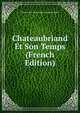 Chateaubriand Et Son Temps (French Edition), Marie-Louis-Jean-Andre-Charl Marcellus 