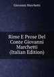Rime E Prose Del Conte Giovanni Marchetti (Italian Edition), Giovanni Marchetti 